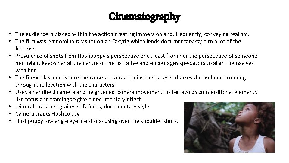 Cinematography • The audience is placed within the action creating immersion and, frequently, conveying
