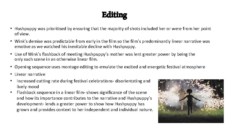 Editing • Hushpuppy was prioritised by ensuring that the majority of shots included her