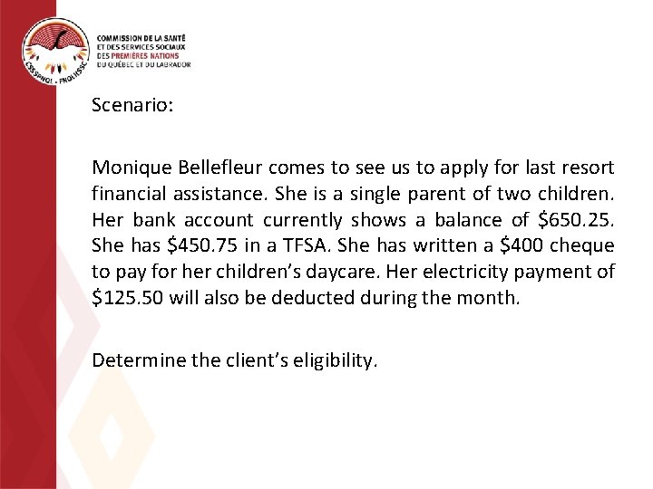 Scenario: Monique Bellefleur comes to see us to apply for last resort financial assistance.