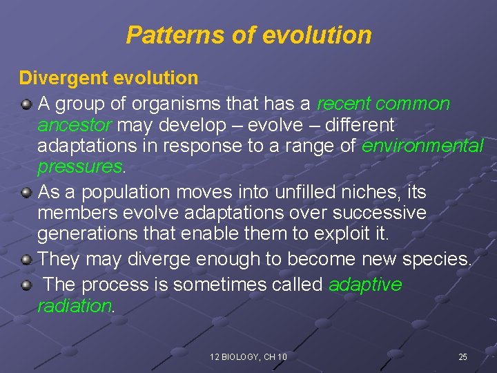 Patterns of evolution Divergent evolution A group of organisms that has a recent common