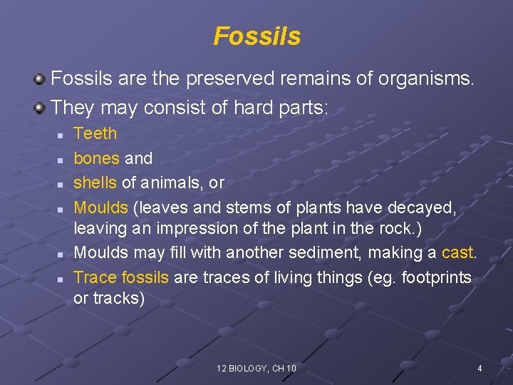 Fossils are the preserved remains of organisms. They may consist of hard parts: n