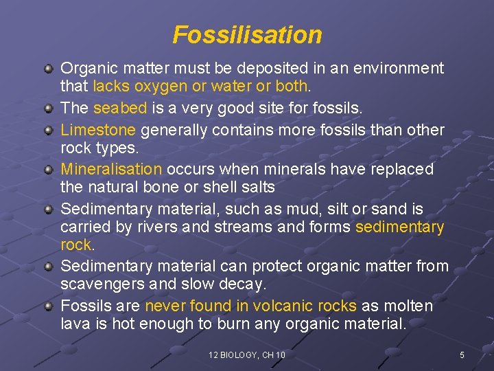 Fossilisation Organic matter must be deposited in an environment that lacks oxygen or water