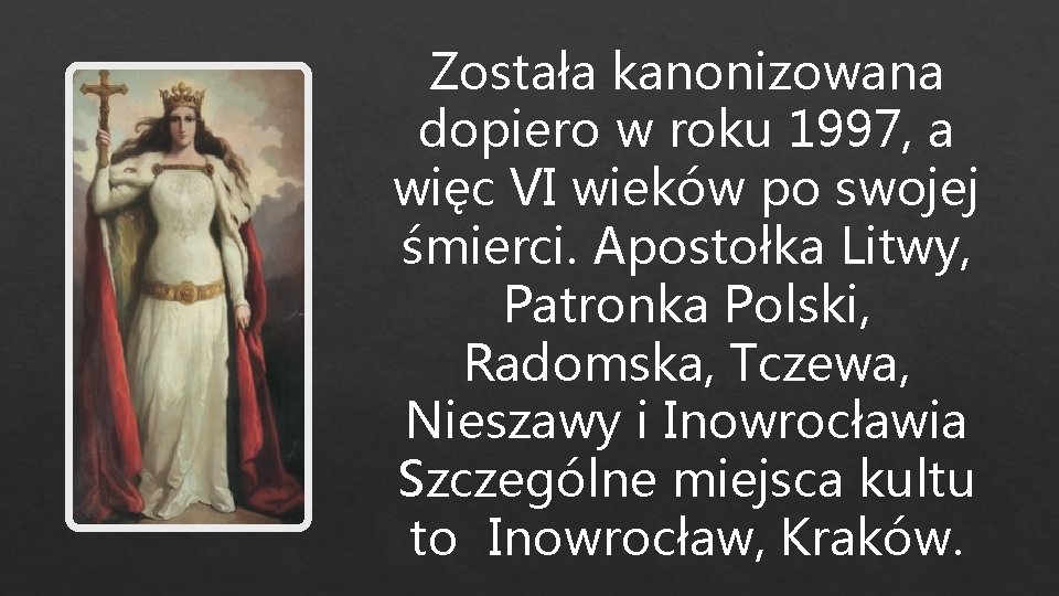 Została kanonizowana dopiero w roku 1997, a więc VI wieków po swojej śmierci. Apostołka