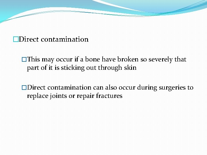 �Direct contamination �This may occur if a bone have broken so severely that part