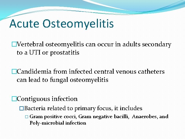 Acute Osteomyelitis �Vertebral osteomyelitis can occur in adults secondary to a UTI or prostatitis