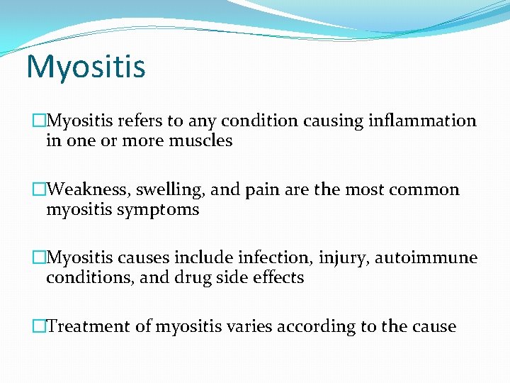 Myositis �Myositis refers to any condition causing inflammation in one or more muscles �Weakness,