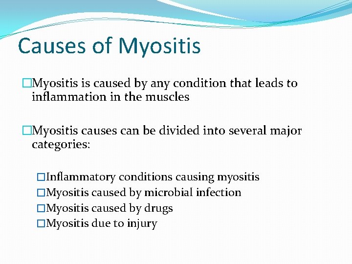 Causes of Myositis �Myositis is caused by any condition that leads to inflammation in