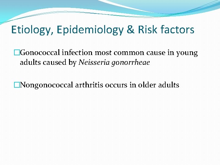 Etiology, Epidemiology & Risk factors �Gonococcal infection most common cause in young adults caused