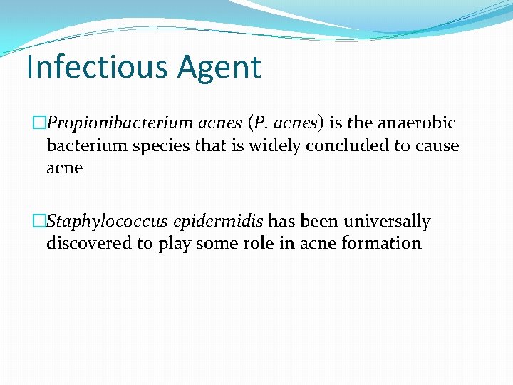 Infectious Agent �Propionibacterium acnes (P. acnes) is the anaerobic bacterium species that is widely