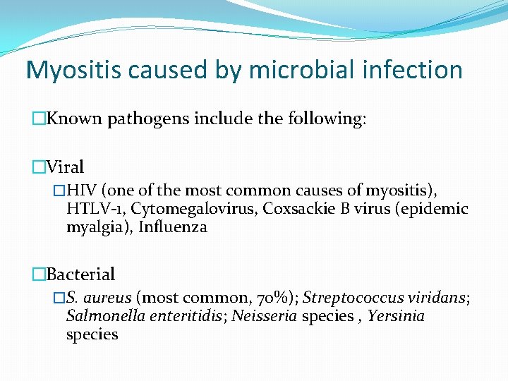 Myositis caused by microbial infection �Known pathogens include the following: �Viral �HIV (one of
