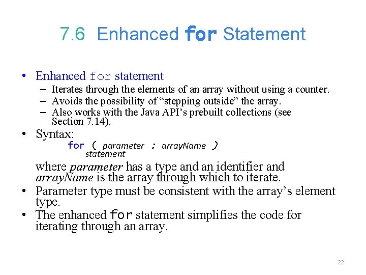 7. 6 Enhanced for Statement • Enhanced for statement – Iterates through the elements