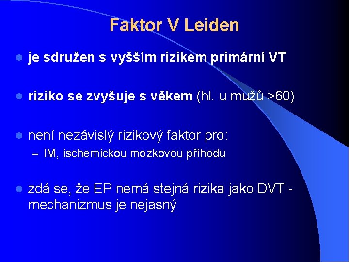 Faktor V Leiden l je sdružen s vyšším rizikem primární VT l riziko se