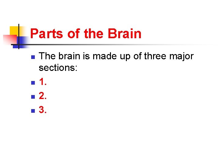 Parts of the Brain n n The brain is made up of three major