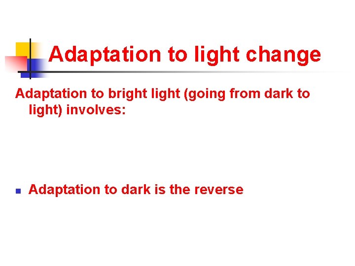 Adaptation to light change Adaptation to bright light (going from dark to light) involves: