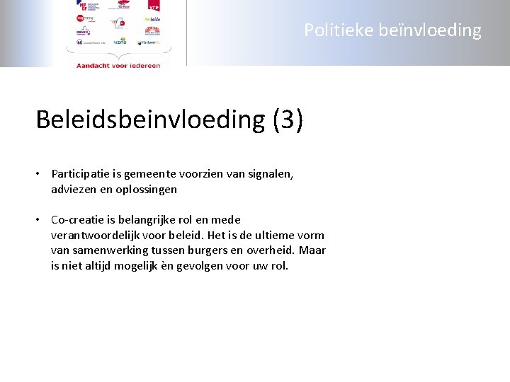 Politieke beïnvloeding Beleidsbeinvloeding (3) • Participatie is gemeente voorzien van signalen, adviezen en oplossingen