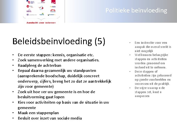 Politieke beïnvloeding Beleidsbeinvloeding (5) • • De eerste stappen: kennis, organisatie etc. Zoek samenwerking