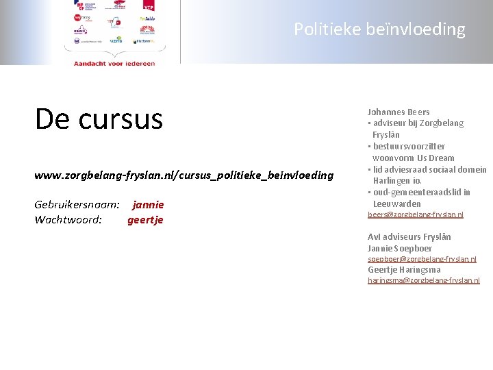 Politieke beïnvloeding De cursus www. zorgbelang-fryslan. nl/cursus_politieke_beinvloeding Gebruikersnaam: jannie Wachtwoord: geertje Johannes Beers •