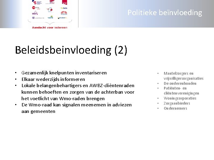 Politieke beïnvloeding Beleidsbeinvloeding (2) • Gezamenlijk knelpunten inventariseren • Elkaar wederzijds informeren • Lokale