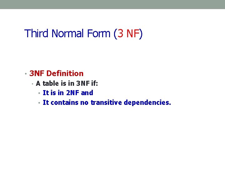 Third Normal Form (3 NF) • 3 NF Definition • A table is in Third Normal Form (3 NF) • 3 NF Definition • A table is in
