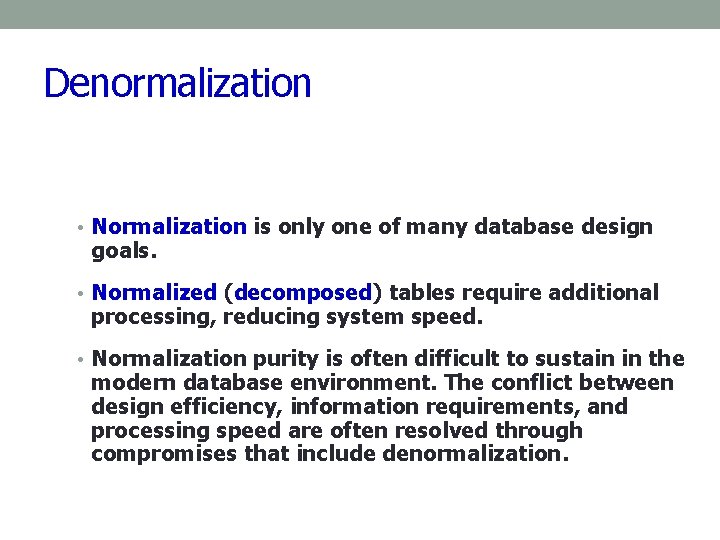 Denormalization • Normalization is only one of many database design goals. • Normalized (decomposed) Denormalization • Normalization is only one of many database design goals. • Normalized (decomposed)