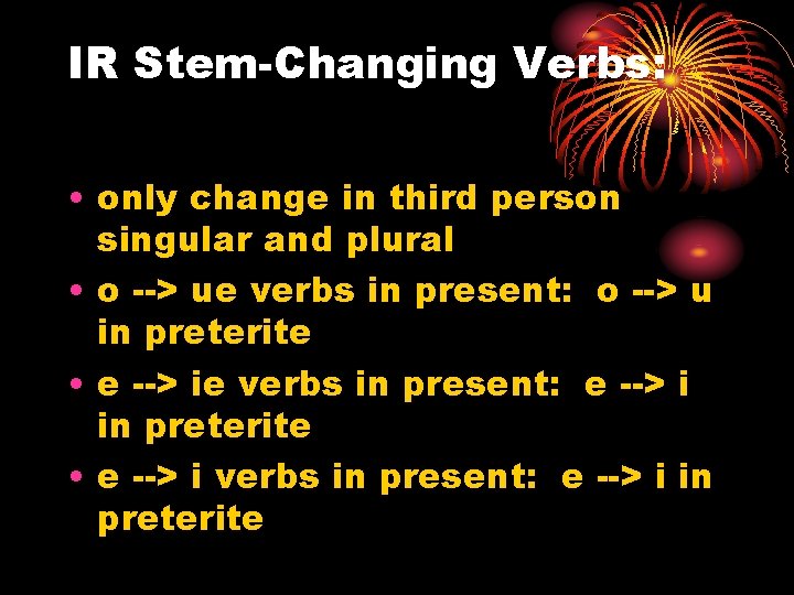 IR Stem-Changing Verbs: • only change in third person singular and plural • o