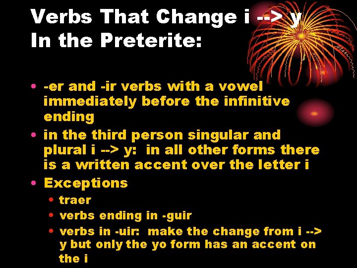 Verbs That Change i --> y In the Preterite: • -er and -ir verbs