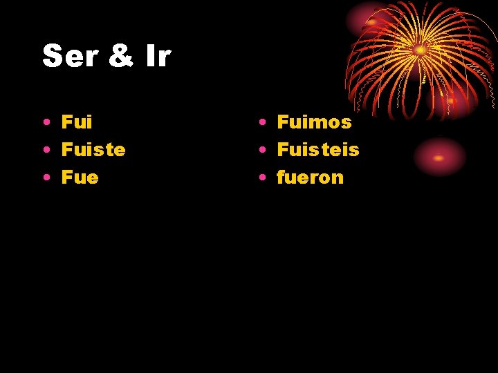 Ser & Ir • Fuiste • Fue • Fuimos • Fuisteis • fueron 