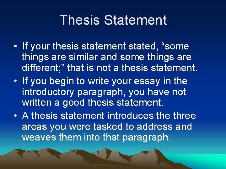 Thesis Statement • If your thesis statement stated, “some things are similar and some