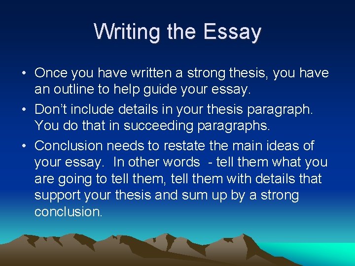 Writing the Essay • Once you have written a strong thesis, you have an