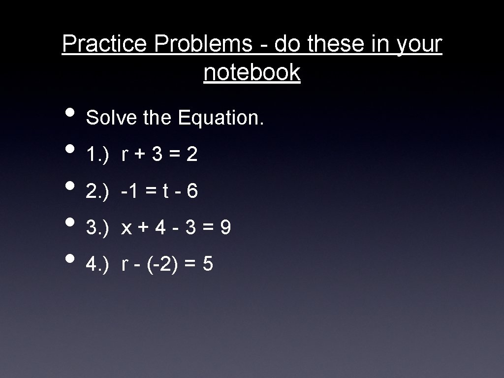 Practice Problems - do these in your notebook • Solve the Equation. • 1.