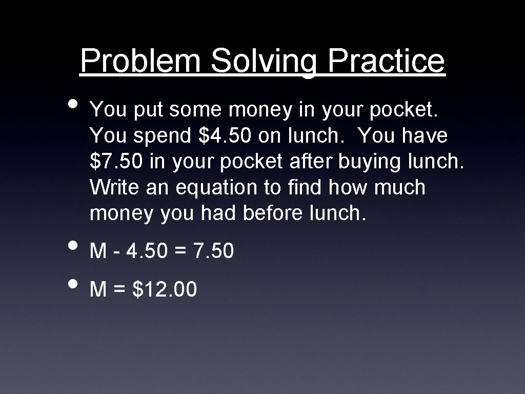 Problem Solving Practice • You put some money in your pocket. You spend $4.