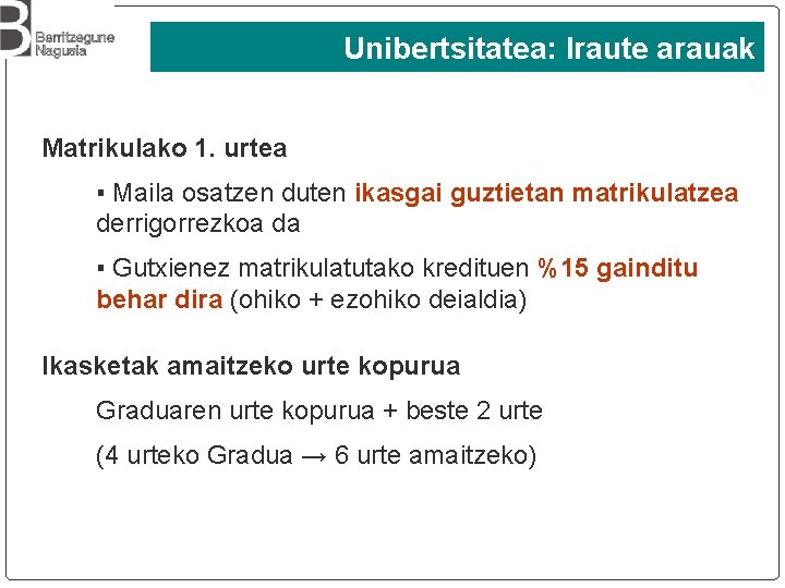 Unibertsitatea: Iraute arauak Matrikulako 1. urtea ▪ Maila osatzen duten ikasgai guztietan matrikulatzea derrigorrezkoa