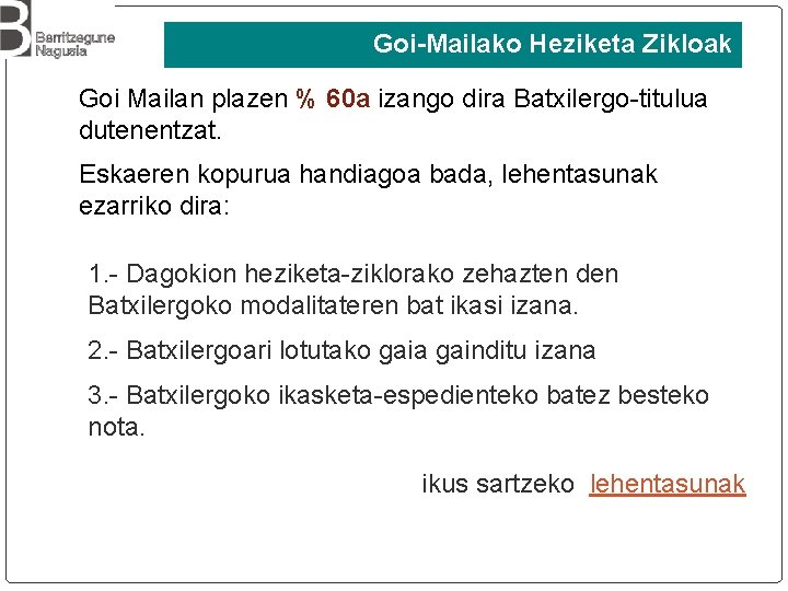 Goi-Mailako Heziketa Zikloak Goi Mailan plazen % 60 a izango dira Batxilergo-titulua dutenentzat. Eskaeren