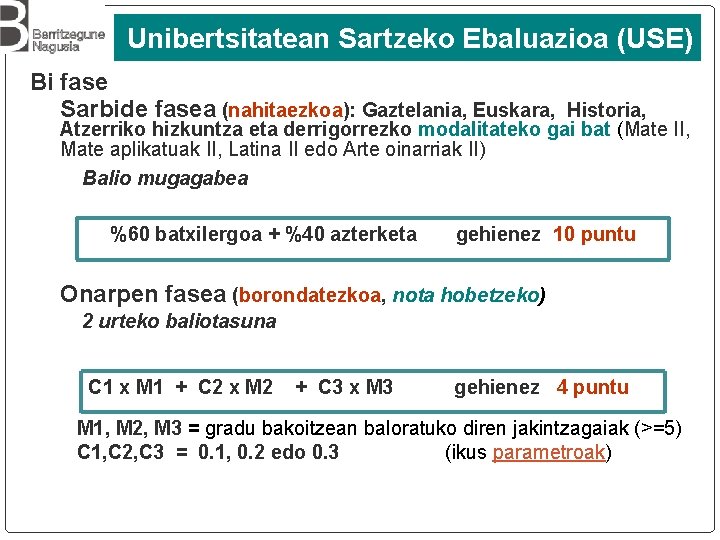 Unibertsitatean Sartzeko Ebaluazioa (USE) Bi fase Sarbide fasea (nahitaezkoa): Gaztelania, Euskara, Historia, Atzerriko hizkuntza