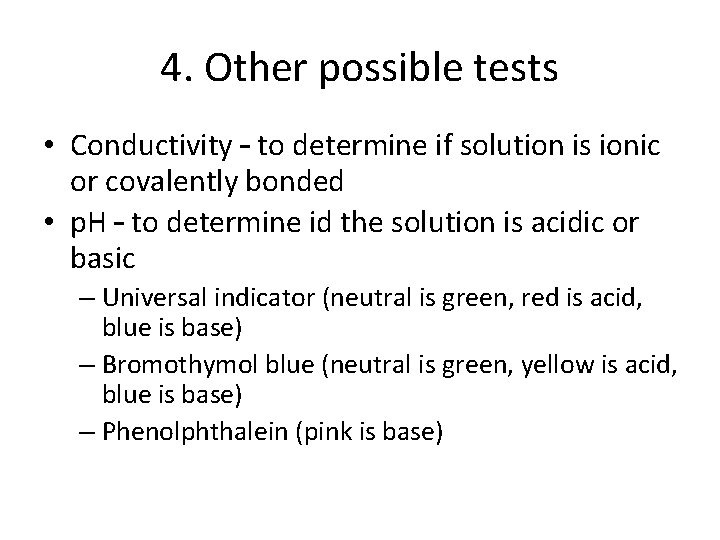 4. Other possible tests • Conductivity – to determine if solution is ionic or
