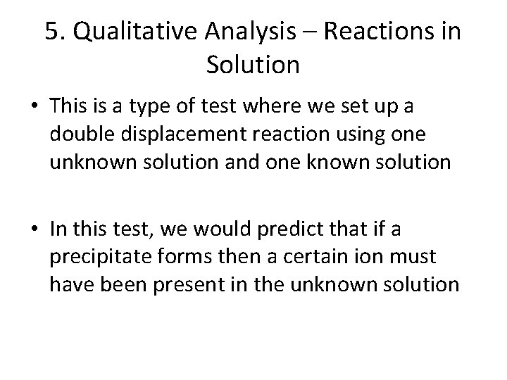 5. Qualitative Analysis – Reactions in Solution • This is a type of test