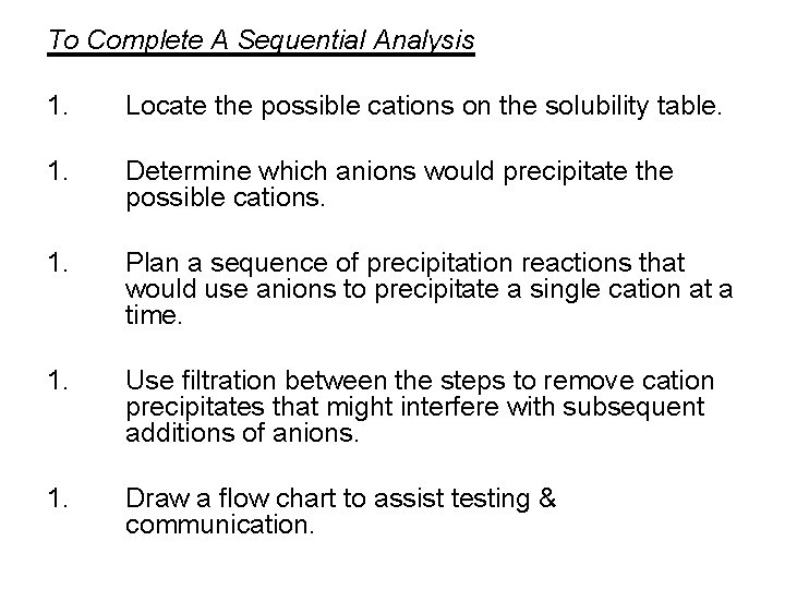 To Complete A Sequential Analysis 1. Locate the possible cations on the solubility table.