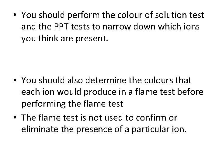  • You should perform the colour of solution test and the PPT tests