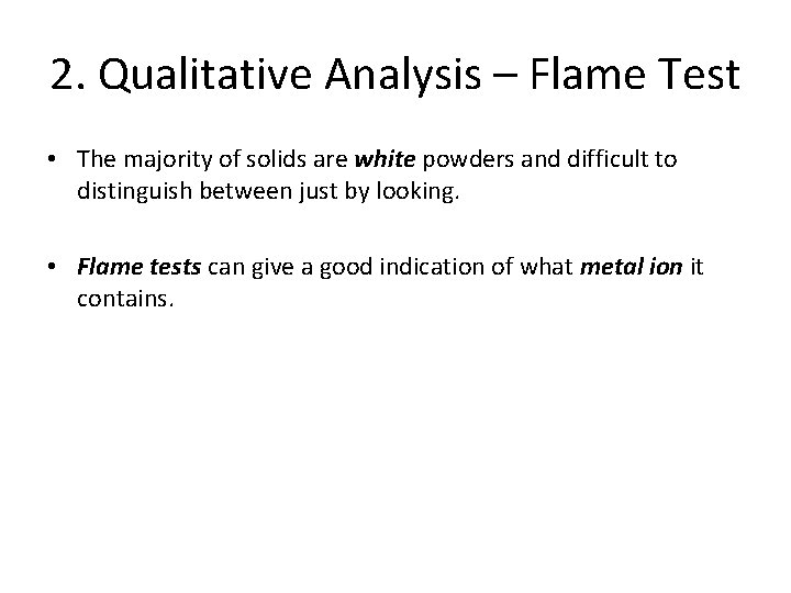 2. Qualitative Analysis – Flame Test • The majority of solids are white powders