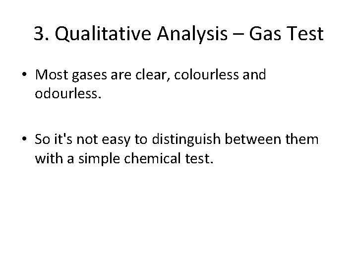 3. Qualitative Analysis – Gas Test • Most gases are clear, colourless and odourless.