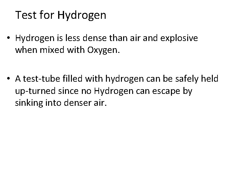 Test for Hydrogen • Hydrogen is less dense than air and explosive when mixed
