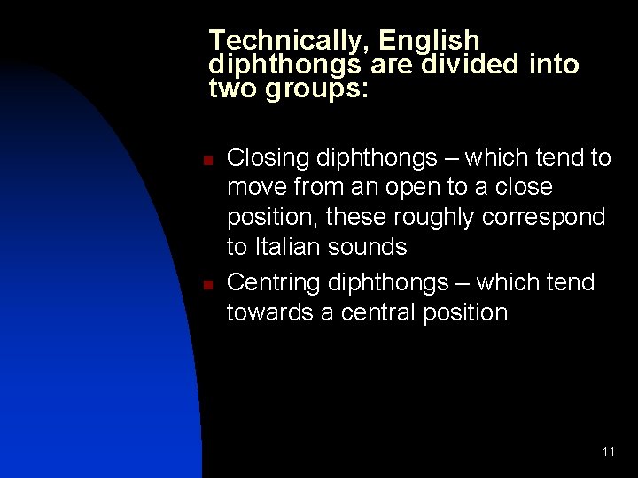 Technically, English diphthongs are divided into two groups: n n Closing diphthongs – which
