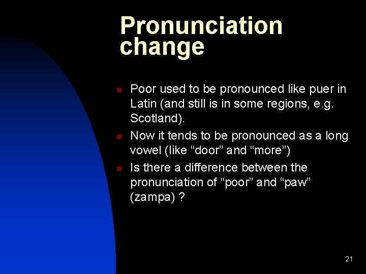 Pronunciation change n n n Poor used to be pronounced like puer in Latin