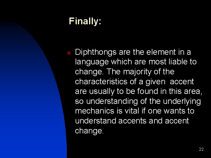 Finally: n Diphthongs are the element in a language which are most liable to