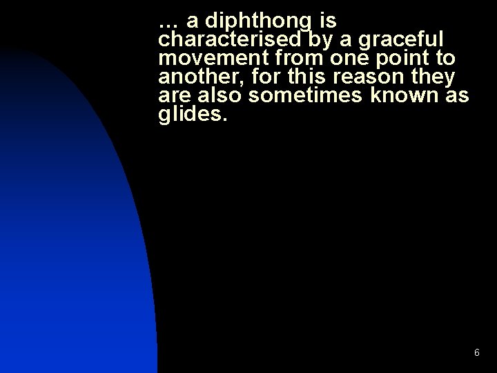 … a diphthong is characterised by a graceful movement from one point to another,