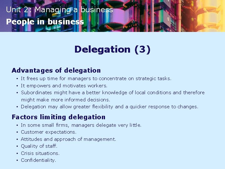 Unit 2: Managing a business People in business Delegation (3) Advantages of delegation •