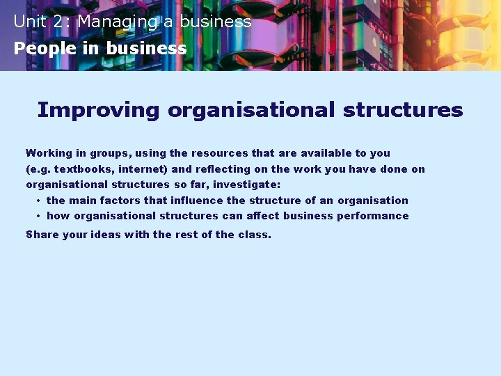 Unit 2: Managing a business People in business Improving organisational structures Working in groups,