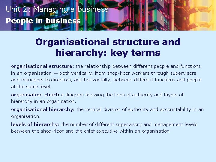 Unit 2: Managing a business People in business Organisational structure and hierarchy: key terms