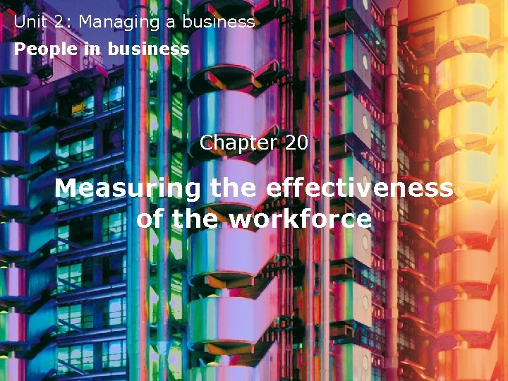 Unit 2: Managing a business People in business Chapter 20 Measuring the effectiveness of