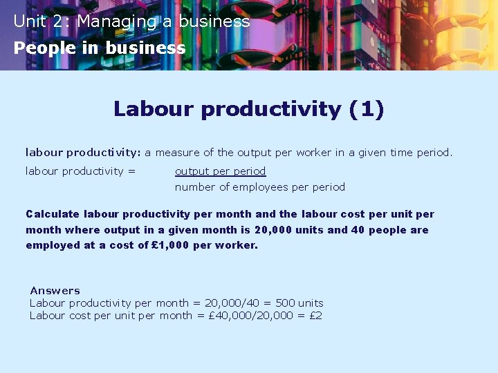 Unit 2: Managing a business People in business Labour productivity (1) labour productivity: a